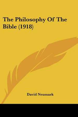 The Philosophy Of The Bible (1918) de David Neumark