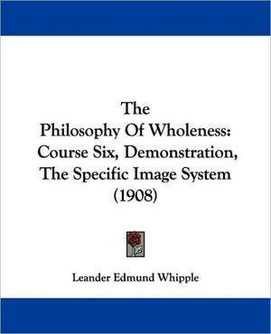 The Philosophy Of Wholeness de Leander Edmund Whipple