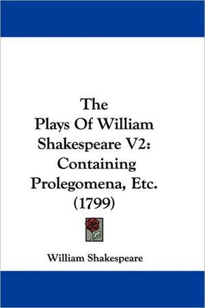 The Plays Of William Shakespeare V2 de William Shakespeare