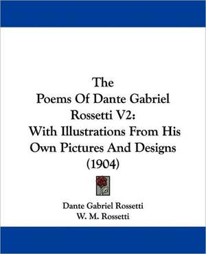 The Poems Of Dante Gabriel Rossetti V2 de Dante Gabriel Rossetti