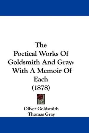 The Poetical Works Of Goldsmith And Gray de Oliver Goldsmith