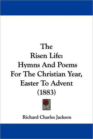 The Risen Life de Richard Charles Jackson