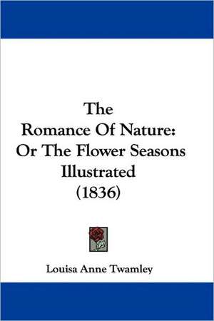 The Romance Of Nature de Louisa Anne Twamley