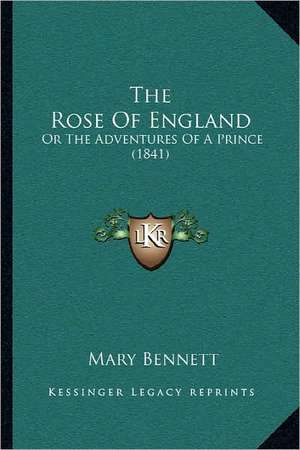 The Rose Of England de Mary Bennett