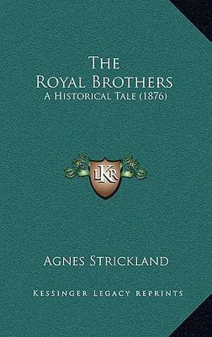 The Royal Brothers de Agnes Strickland