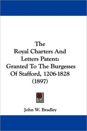 The Royal Charters And Letters Patent