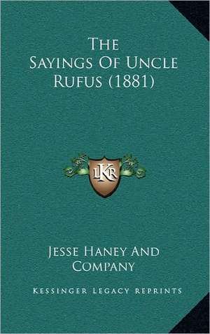 The Sayings Of Uncle Rufus (1881) de Jesse Haney And Company