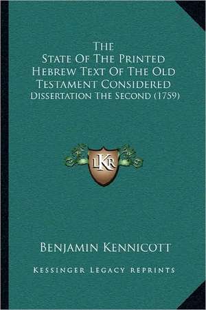 The State Of The Printed Hebrew Text Of The Old Testament Considered de Benjamin Kennicott