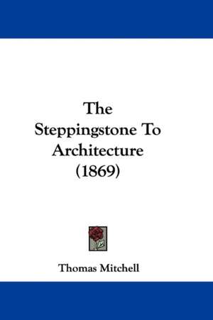 The Steppingstone To Architecture (1869) de Thomas Mitchell