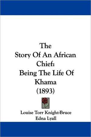 The Story Of An African Chief de Louise Torr Knight-Bruce