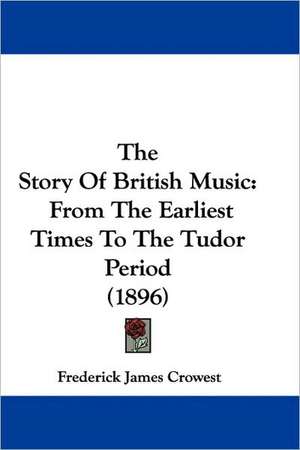 The Story Of British Music de Frederick James Crowest