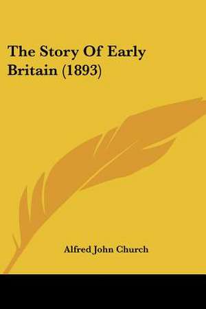 The Story Of Early Britain (1893) de Alfred John Church