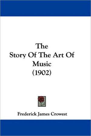 The Story Of The Art Of Music (1902) de Frederick James Crowest