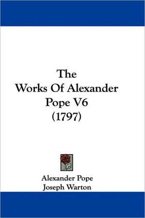 The Works Of Alexander Pope V6 (1797) de Alexander Pope