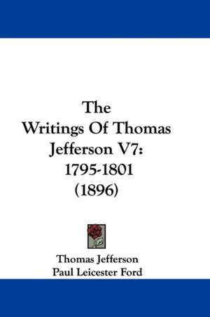 The Writings Of Thomas Jefferson V7 de Thomas Jefferson