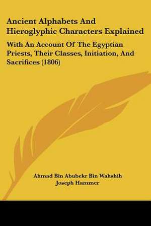 Ancient Alphabets And Hieroglyphic Characters Explained de Ahmad Bin Abubekr Bin Wahshih