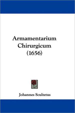 Armamentarium Chirurgicum (1656) de Johannes Scultetus