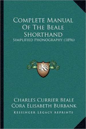 Complete Manual Of The Beale Shorthand de Charles Currier Beale