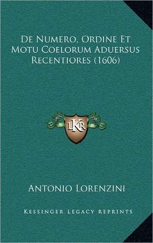 De Numero, Ordine Et Motu Coelorum Aduersus Recentiores (1606) de Antonio Lorenzini