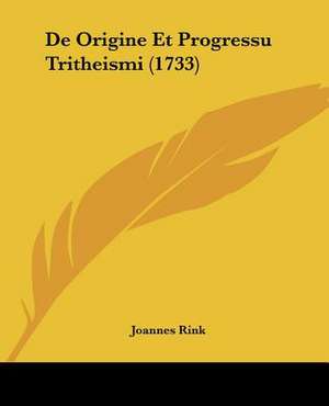 De Origine Et Progressu Tritheismi (1733) de Joannes Rink