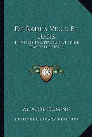 De Radiis Visus Et Lucis de M. A. De Dominis