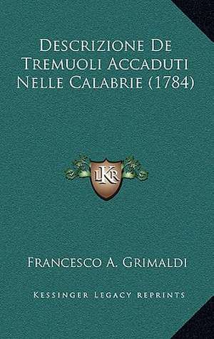 Descrizione De Tremuoli Accaduti Nelle Calabrie (1784) de Francesco A. Grimaldi