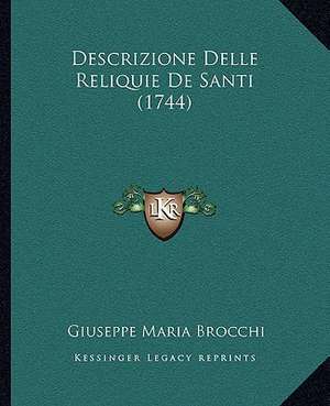 Descrizione Delle Reliquie De Santi (1744) de Giuseppe Maria Brocchi