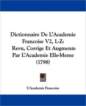 Dictionnaire De L'Academie Francoise V2, L-Z de L'Academie Francoise