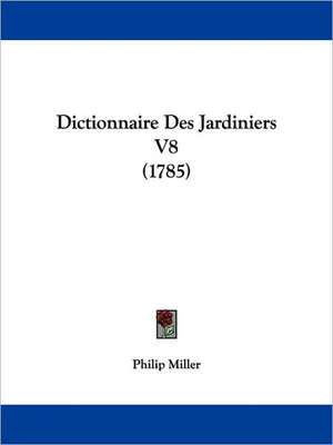 Dictionnaire Des Jardiniers V8 (1785) de Philip Miller