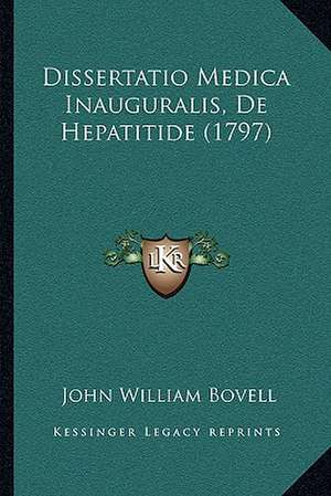 Dissertatio Medica Inauguralis, De Hepatitide (1797) de John William Bovell