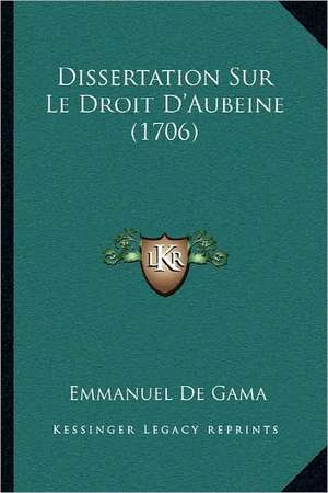 Dissertation Sur Le Droit D'Aubeine (1706) de Emmanuel De Gama