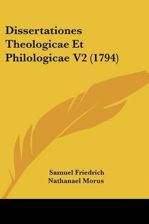 Dissertationes Theologicae Et Philologicae V2 (1794) de Samuel Friedrich Nathanael Morus