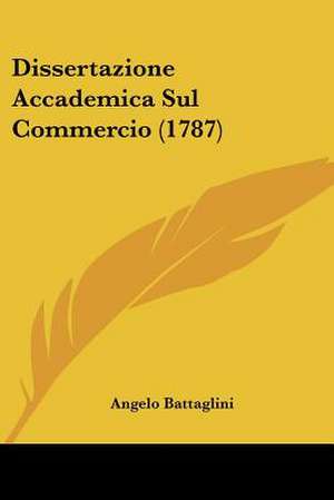 Dissertazione Accademica Sul Commercio (1787) de Angelo Battaglini