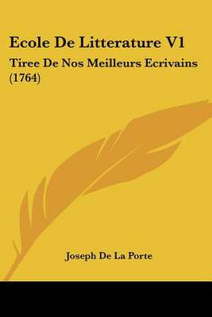 Ecole De Litterature V1 de Joseph De La Porte