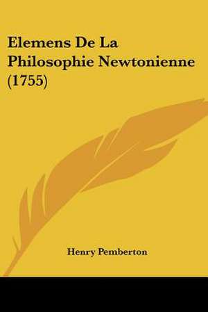 Elemens De La Philosophie Newtonienne (1755) de Henry Pemberton