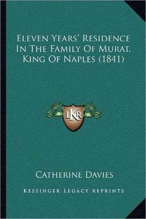 Eleven Years' Residence In The Family Of Murat, King Of Naples (1841) de Catherine Davies