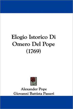 Elogio Istorico Di Omero Del Pope (1769) de Alexander Pope