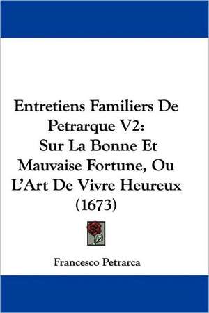 Entretiens Familiers De Petrarque V2 de Francesco Petrarca