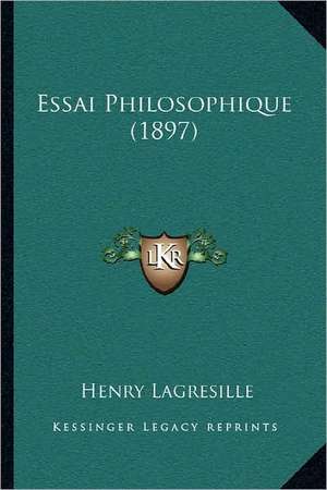 Essai Philosophique (1897) de Henry Lagresille