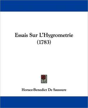 Essais Sur L'Hygrometrie (1783) de Horace Benedict De Saussure