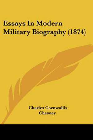 Essays In Modern Military Biography (1874) de Charles Cornwallis Chesney