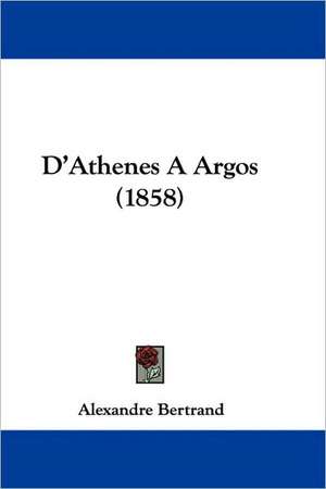 D'Athenes A Argos (1858) de Alexandre Bertrand