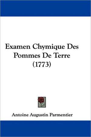 Examen Chymique Des Pommes De Terre (1773) de Antoine Augustin Parmentier