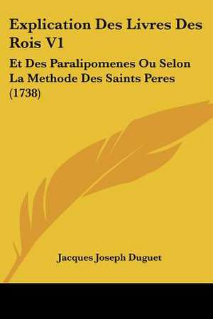 Explication Des Livres Des Rois V1 de Jacques Joseph Duguet