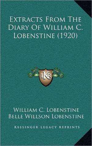 Extracts From The Diary Of William C. Lobenstine (1920) de William C. Lobenstine