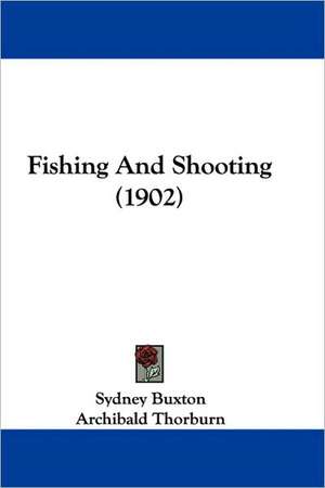 Fishing And Shooting (1902) de Sydney Buxton