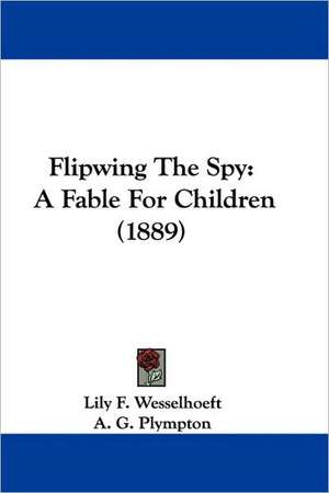 Flipwing The Spy de Lily F. Wesselhoeft