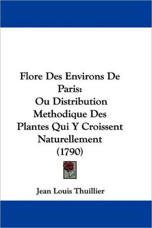 Flore Des Environs De Paris de Jean Louis Thuillier