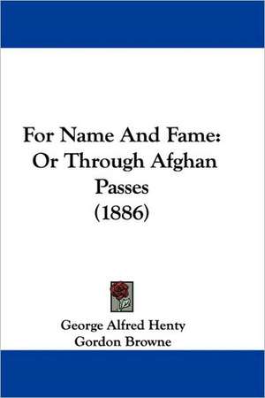 For Name And Fame de George Alfred Henty