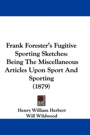 Frank Forester's Fugitive Sporting Sketches de Henry William Herbert